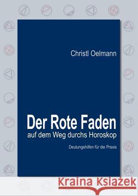 Der Rote Faden auf dem Weg durchs Horoskop: Deutungshilfen für die Praxis Christl Oelmann 9783837038699 Books on Demand - książka