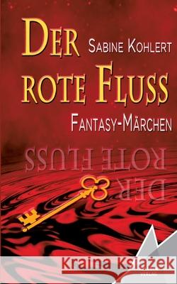 Der rote Fluss: Fantasy-Märchen Kohlert, Sabine 9783947083541 Kelebek - książka