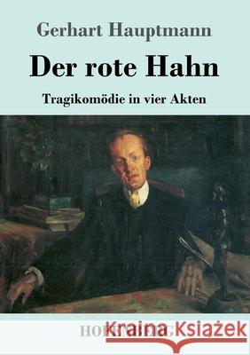 Der rote Hahn: Tragikomödie in vier Akten Gerhart Hauptmann 9783743735323 Hofenberg - książka