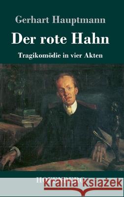 Der rote Hahn: Tragikomödie in vier Akten Gerhart Hauptmann 9783743735330 Hofenberg - książka