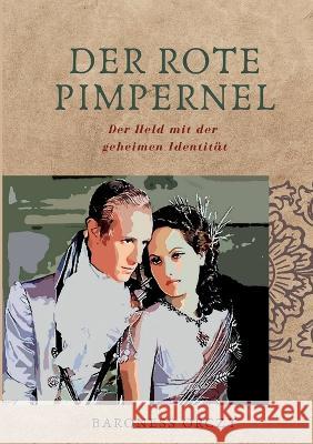 Der Rote Pimpernel: Der Held mit der geheimen Identität Baroness Orczy 9783756221615 Books on Demand - książka