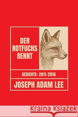 Der Rotfuchs rennt: Gedichte 2011-2016 Joseph Adam Lee 9781946673121 Red Fox Runs Press - książka