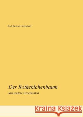 Der Rotkehlchenbaum: und andere Geschichten Karl Richard Lindscheid 9783748140511 Books on Demand - książka