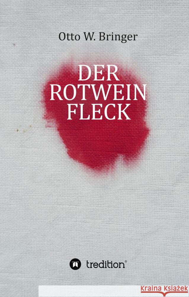 Der Rotweinfleck Bringer, Otto W. 9783347784536 tredition - książka