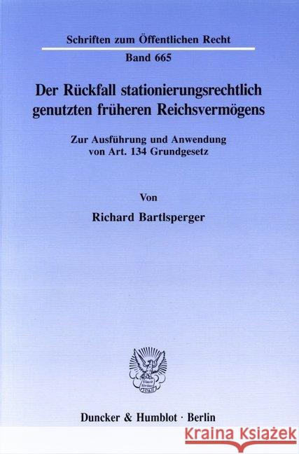 Der Ruckfall Stationierungsrechtlich Genutzten Fruheren Reichsvermogens: Zur Ausfuhrung Und Anwendung Von Art. 134 Grundgesetz Bartlsperger, Richard 9783428081233 Duncker & Humblot - książka