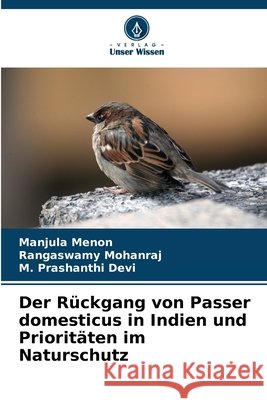 Der Rückgang von Passer domesticus in Indien und Prioritäten im Naturschutz Menon, Manjula, Mohanraj, Rangaswamy, Devi, M. Prashanthi 9786209505614 Verlag Unser Wissen - książka