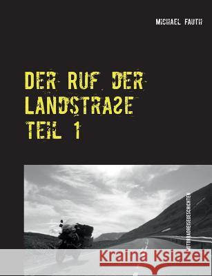 Der Ruf der Landstraße: Reisegeschichten mit dem Motorrad Michael Fauth 9783739208695 Books on Demand - książka