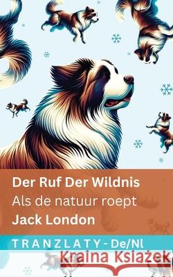 Der Ruf der Wildnis / Als de natuur roept: Tranzlaty Deutsch Nederlands Jack London Tranzlaty 9781805728016 Tranzlaty - książka