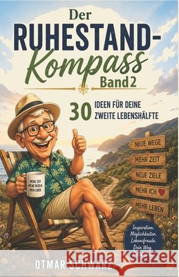 Der Ruhestand-Kompass - Band 2: Ideen für Deine zweite Lebenshälfte Schwarz, Otmar 9798190164657 Independently Published - książka