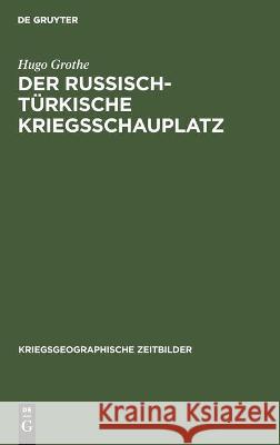 Der Russisch-Türkische Kriegsschauplatz Grothe, Hugo 9783112444757 de Gruyter - książka