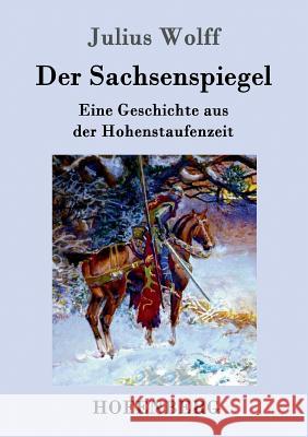 Der Sachsenspiegel: Eine Geschichte aus der Hohenstaufenzeit Wolff, Julius 9783743705555 Hofenberg - książka