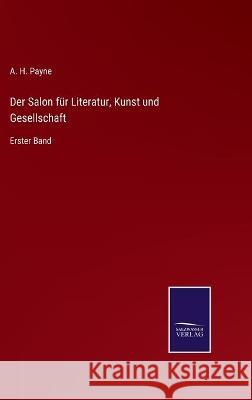 Der Salon für Literatur, Kunst und Gesellschaft: Erster Band A H Payne 9783752536034 Salzwasser-Verlag Gmbh - książka