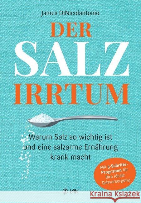 Der Salz-Irrtum : Warum Salz so wichtig ist und eine salzarme Ernährung krank macht DiNicolantonio, James 9783867312103 VAK-Verlag - książka