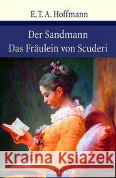 Der Sandmann / Das Fräulein von Scuderi : Erzählung aus dem Zeitalter Ludwig des Vierzehnten Hoffmann, Ernst Th. A.   9783866471139 Anaconda - książka