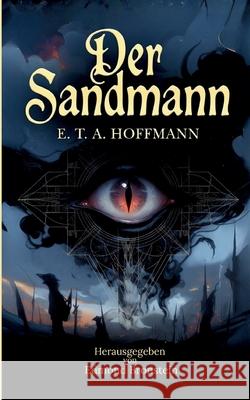 Der Sandmann: Klassische Erz?hlung der Schwarzen Romantik ?ber Identit?t, Wahnsinn und das Unheimliche E. T. a. Hoffmann Edmond Bronstein 9783819224607 Bod - Books on Demand - książka