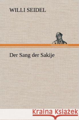 Der Sang der Sakije Seidel, Willi 9783847267041 TREDITION CLASSICS - książka