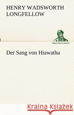 Der Sang von Hiawatha Longfellow, Henry Wadsworth 9783842491755 TREDITION CLASSICS - książka