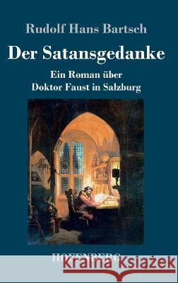 Der Satansgedanke: Ein Roman ?ber Doktor Faust in Salzburg Rudolf Hans Bartsch 9783743746107 Hofenberg - książka