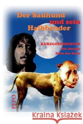 Der Sauhund und sein Halbbruder: Die dunkle Seite der Seele Pepo (peter) Haller 9783347296886 Tredition Gmbh - książka