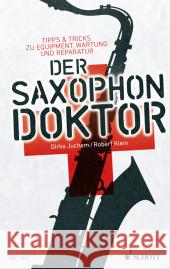 Der Saxophon-Doktor : Tipps & Tricks zu Equipment, Wartung und Reparatur Klein, Robert; Juchem, Dirko 9783795708603 Schott Music, Mainz - książka