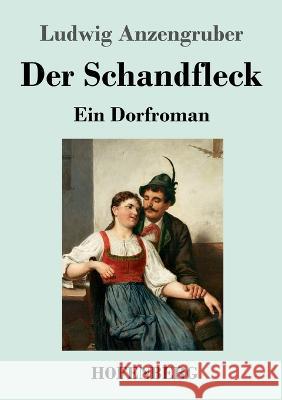 Der Schandfleck: Ein Dorfroman Ludwig Anzengruber 9783743746718 Hofenberg - książka