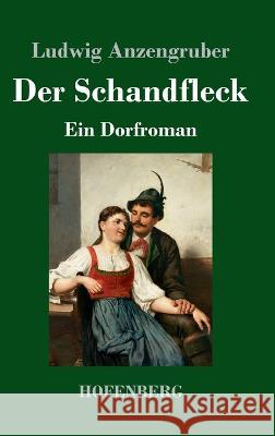Der Schandfleck: Ein Dorfroman Ludwig Anzengruber 9783743746725 Hofenberg - książka