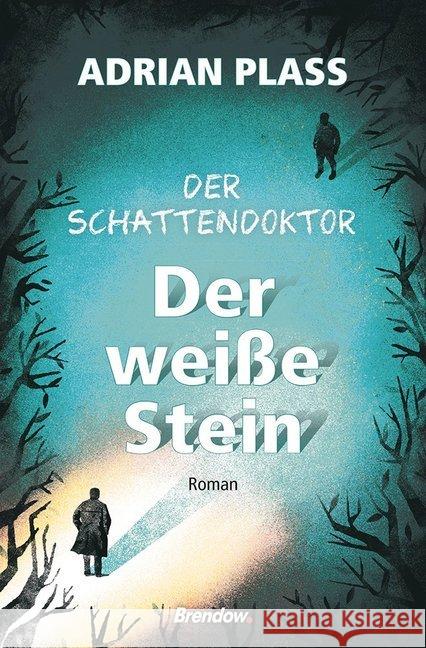 Der Schattendoktor - Der weiße Stein : Roman Plass, Adrian 9783961401130 Brendow - książka