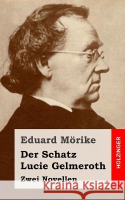 Der Schatz / Lucie Gelmeroth: Zwei Novellen Eduard Morike 9781482655209 Createspace - książka