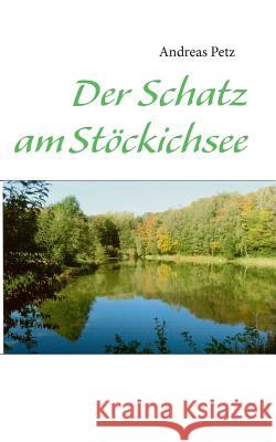 Der Schatz am Stöckichsee Petz, Andreas 9783732262090 Books on Demand - książka