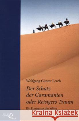 Der Schatz der Garamanten oder Reisigers Traum : Ein Roman aus der Wüste Lerch, Wolfgang G. 9783868130201 Edition Noack & Block - książka