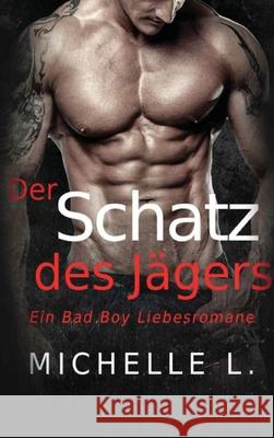 Der Schatz des Jägers: Ein Bad Boy Liebesromane Michelle L 9781648087059 Blessings for All, LLC - książka