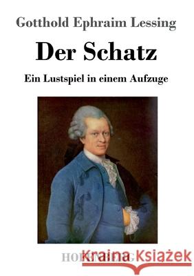 Der Schatz: Ein Lustspiel in einem Aufzuge Gotthold Ephraim Lessing 9783743736702 Hofenberg - książka