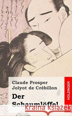 Der Schaumlöffel: (L'écumoire) De Crebillon, Claude Prosper Jolyot 9781482371666 Createspace - książka