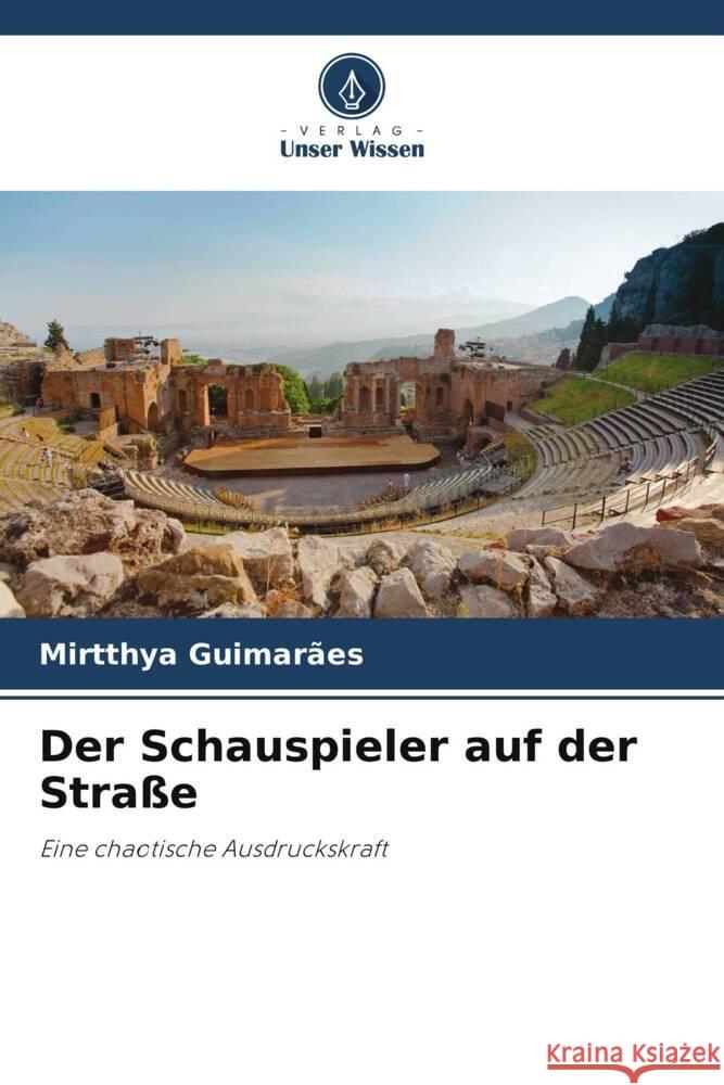 Der Schauspieler auf der Stra?e Mirtthya Guimar?es 9786207205127 Verlag Unser Wissen - książka