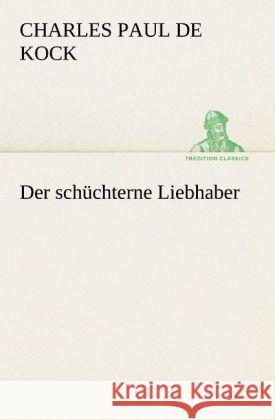 Der schüchterne Liebhaber Kock, Charles Paul de 9783842408555 TREDITION CLASSICS - książka
