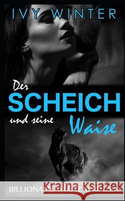 Der Scheich und seine Waise: Billionaire Wüstenprinzen Winter, Ivy 9781729451861 Independently Published - książka