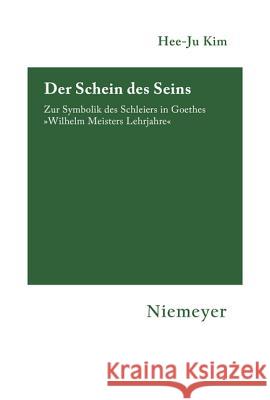 Der Schein Des Seins: Zur Symbolik Des Schleiers in Goethes »Wilhelm Meisters Lehrjahre« Kim, Hee-Ju 9783484151062 Max Niemeyer Verlag GmbH & Co KG - książka
