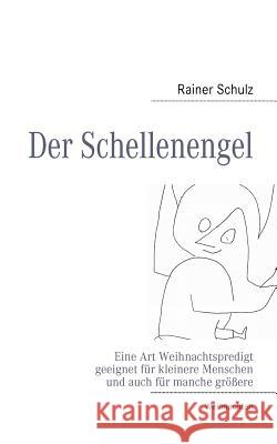 Der Schellenengel: Eine Art Weihnachtspredigt Schulz, Rainer 9783842366282 Books on Demand - książka
