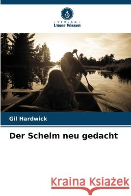 Der Schelm neu gedacht Hardwick, Gil 9786208908775 Verlag Unser Wissen - książka