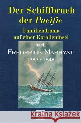 Der Schiffbruch der >Pacific: Familiendrama auf einer Koralleninsel Claus H. Stumpff Frederick Marryat 9781511798518 Createspace Independent Publishing Platform - książka