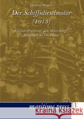 Der Schiffsdieselmotor (1913) Wessels, Gerhard 9783954270743 Maritimepress - książka