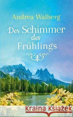 Der Schimmer des Frühlings Andrea Walberg 9783734755446 Books on Demand - książka