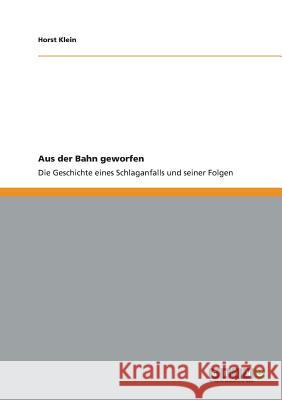 Der Schlaganfall und seine Folgen: Aus der Bahn geworfen Klein, Horst 9783656343554 Grin Verlag - książka