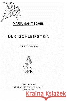 Der Schleifstein, Ein Lebensbild Maria Janitschek 9781523675623 Createspace Independent Publishing Platform - książka