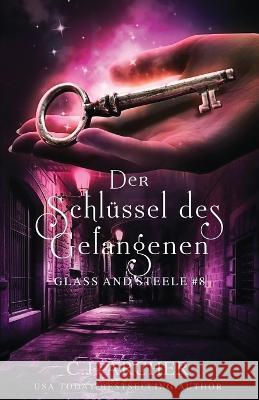 Der Schlüssel des Gefangenen: Glass and Steele C J Archer, Simone Heller 9781922554253 C.J. Archer - książka