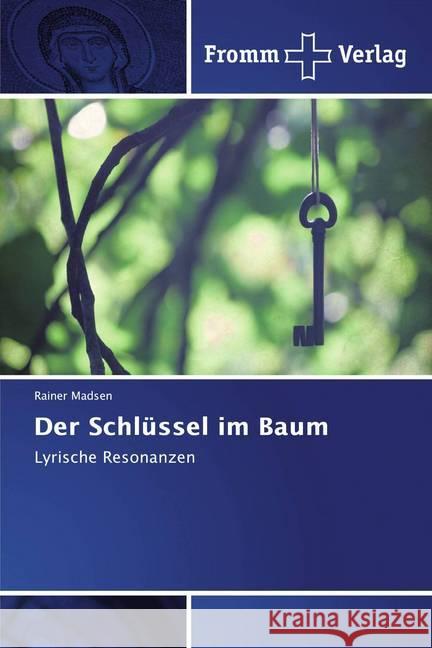 Der Schlüssel im Baum : Lyrische Resonanzen Madsen, Rainer 9786138351832 Fromm Verlag - książka