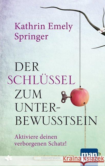 Der Schlüssel zum Unterbewusstsein : Aktiviere deinen verborgenen Schatz! Springer, Kathrin Emely 9783863743970 Mankau - książka
