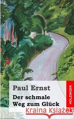 Der schmale Weg zum Glück Ernst, Paul 9781482381207 Createspace - książka