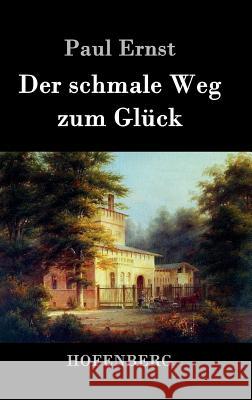 Der schmale Weg zum Glück Paul Ernst   9783843039185 Hofenberg - książka