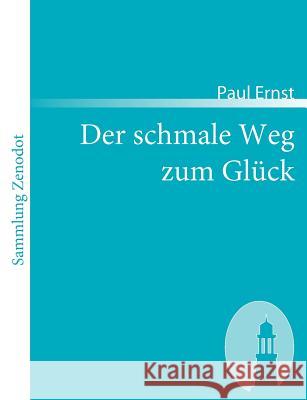 Der schmale Weg zum Glück Paul Ernst 9783866401129 Contumax Gmbh & Co. Kg - książka